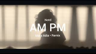 Notd  Am Pm  Mara Adia  Remix 
