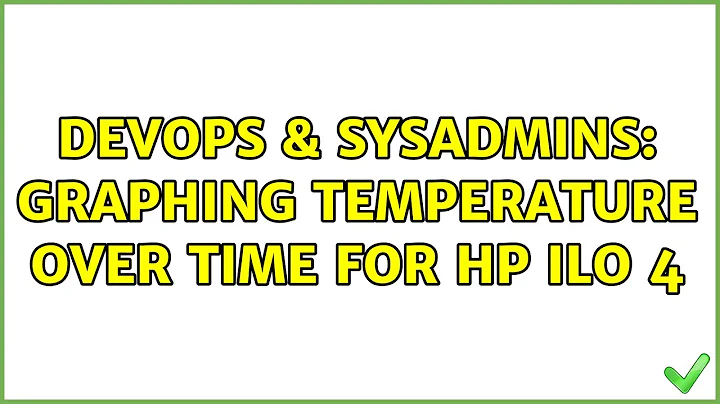 DevOps & SysAdmins: Graphing temperature over time for HP iLo 4 (3 Solutions!!)