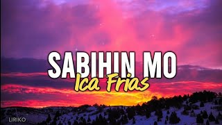 Ica Frias - Sabihin Mo (Lyrics)