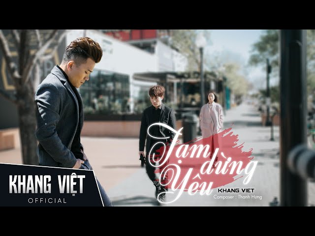 TẠM DỪNG YÊU - KHANG VIỆT | OFFICIAL MUSIC VIDEO class=