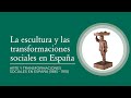 &quot;La escultura y las transformaciones sociales en España (1885-1910)&quot; por Leticia Azcue