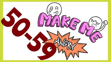 Make Me Angry – Levels 50,51,52,53,54,55,56,57,58,59