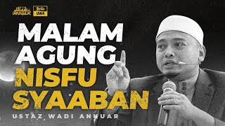 Malam Agung Nisfu Syaaban | Ustaz Wadi Annuar