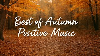 🍂 Best of Autumn Positive Music | Relaxing Acoustic & Uplifting Fall Vibes