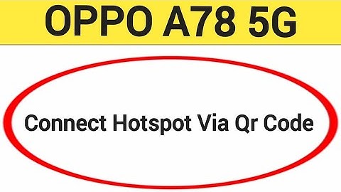 How to connect hotspot via QR code, Oppo A78 5G wireless internet connect kaise karen