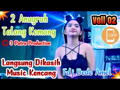 VOLL 2 | DI KASIH YANG KENCANG SAMA | DJ DEDE AMEL | FULL DJ | 2 ANUGRAH | TALANG KEMANG