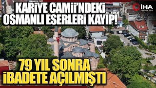 79 Yıl Sonra İbadete Açılan Kariye Camii’nde Kayıp Osmanlı Eserleri