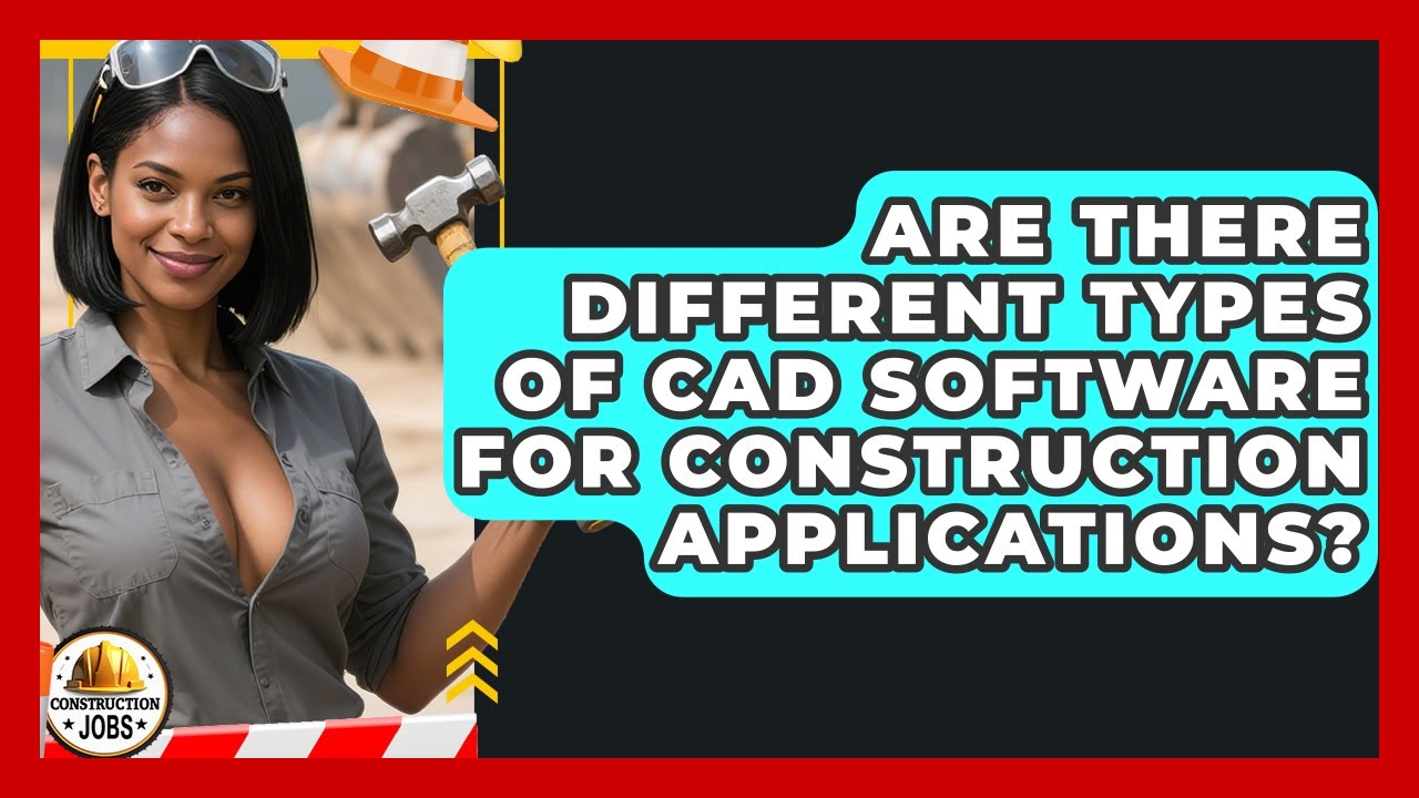 Are There Different Types of CAD Software for Construction Applications? - Construction Jobs