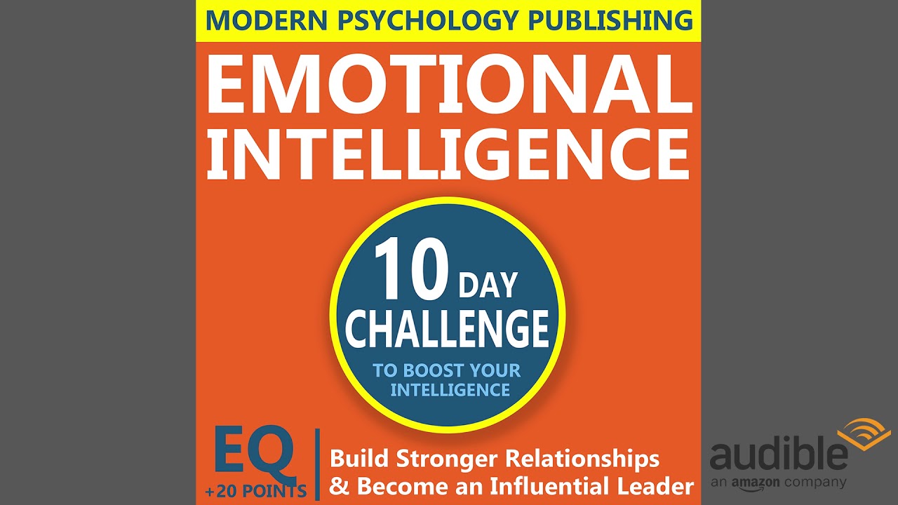 Emotional Intelligence: Build Stronger Relationships and Become an Influential Leader