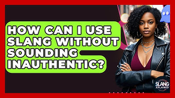 How Can I Use Slang Without Sounding Inauthentic? - SlangXplained