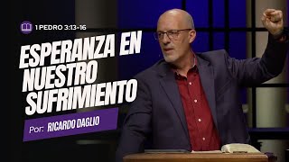 1 Pedro 3:13-16 | Esperanza en nuestro sufrimiento - Pastor Ricardo Daglio