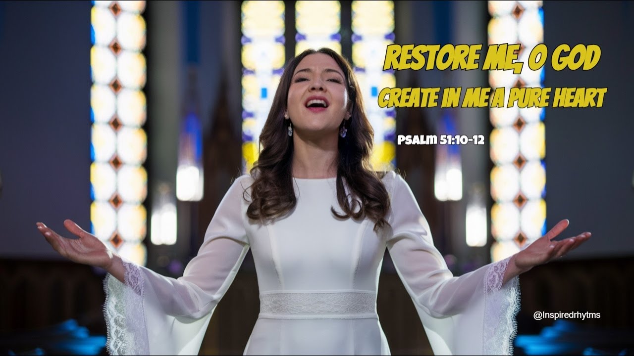 Create in Me a Pure Heart, O God  Psalm 