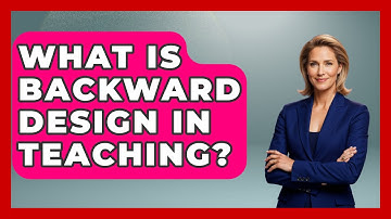 What Is Backward Design In Teaching? - Childhood Education Zone