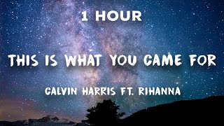 This Is What You Came For Calvin Harris ft Rihanna 1 Hour Loop