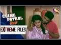 Crime Patrol - Extreme Files - मुकम्मल - Full Episode