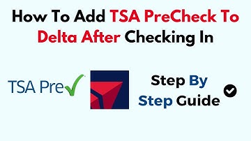 How To Add TSA PreCheck To Delta After Checking In