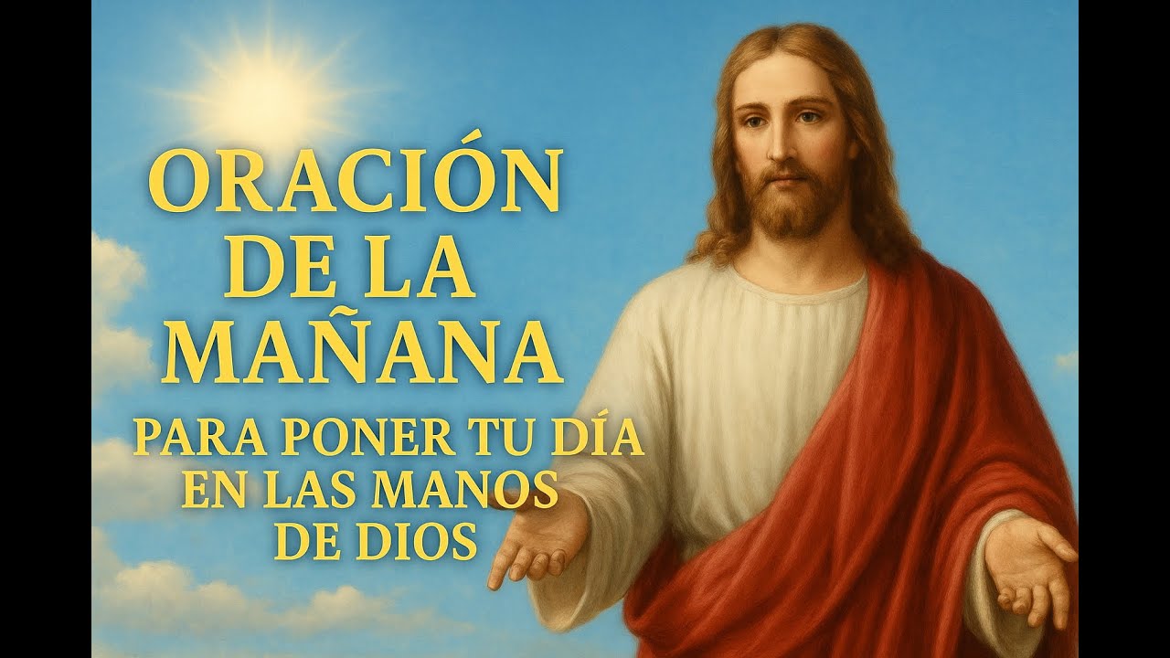 Oración de la mañana para poner tu día en las manos de Dios - YouTube