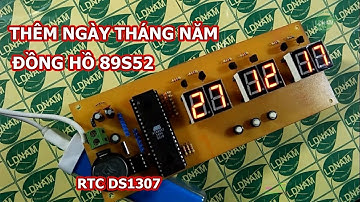 [Hướng dẫn] Nâng cấp thành lịch vạn niên cực dễ dùng 89S52 RTC DS1307[LDNam]
