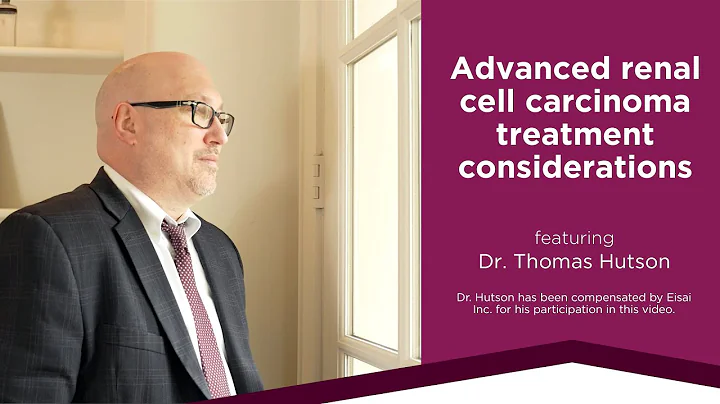 Advanced renal cell carcinoma treatment considerations, featuring Dr. Thomas Hutson