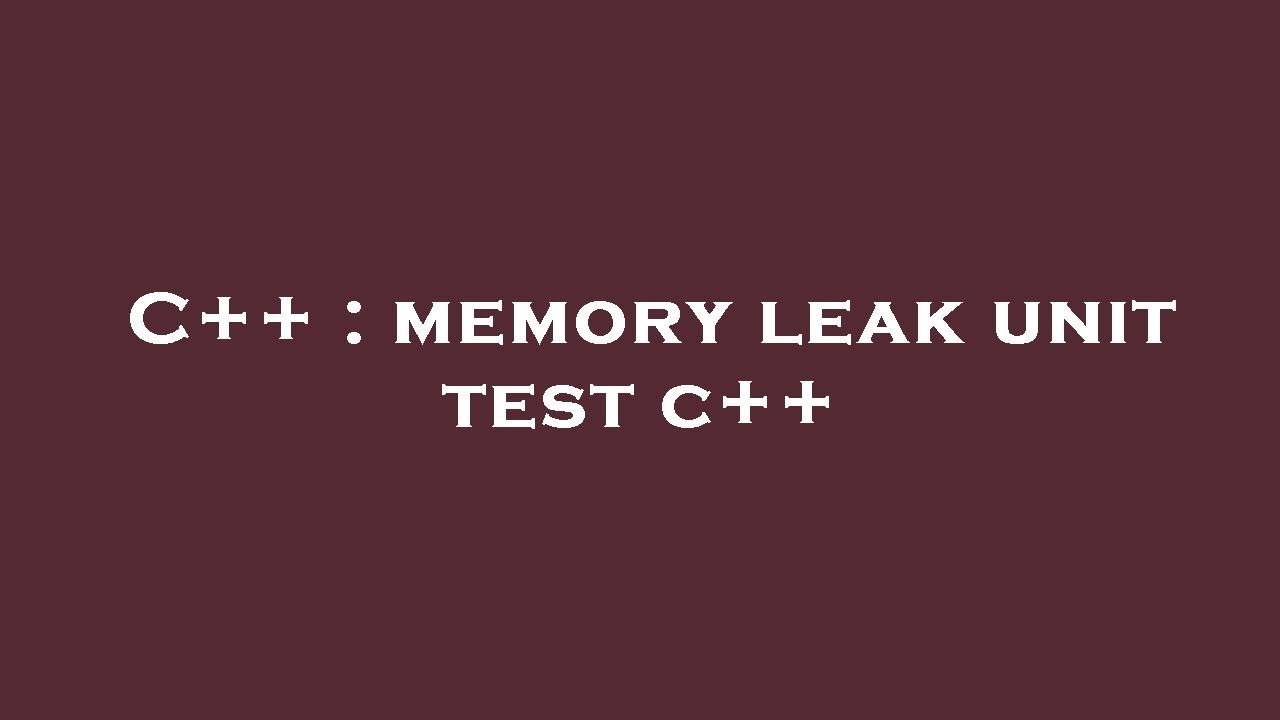 C++ memory leak unit test c++ YouTube