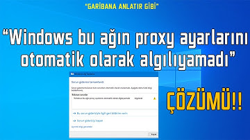 "WİNDOWS 10 BU AĞIN PROXY AYARLARINI OTOMATİK OLARAK ALGILIYAMADI" HATASI KESİN ÇÖZÜM!