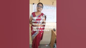 Differences between compile time errors,runtime errors and logical errors