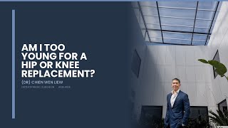 Am I too young for a hip or knee replacement