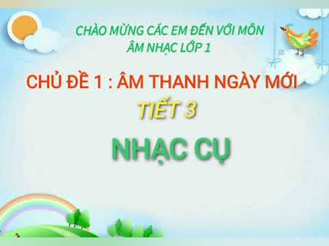 Âm nhạc Lớp 1 - Bài: Nhạc cụ (Tiết 3)