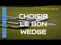 Choisir le bon wedge tuto tech par avisgolfcom