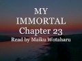 My Immortal - Chapter 23 (Dramatic Reading by Maiku Wotaharu)