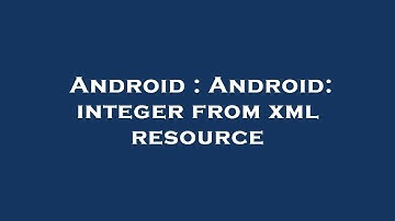 Android : Android: integer from xml resource