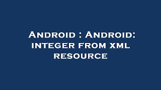 Android : Android: integer from xml resource
