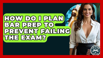 How Do I Plan Bar Prep To Prevent Failing The Exam? - Law School Prep Hub