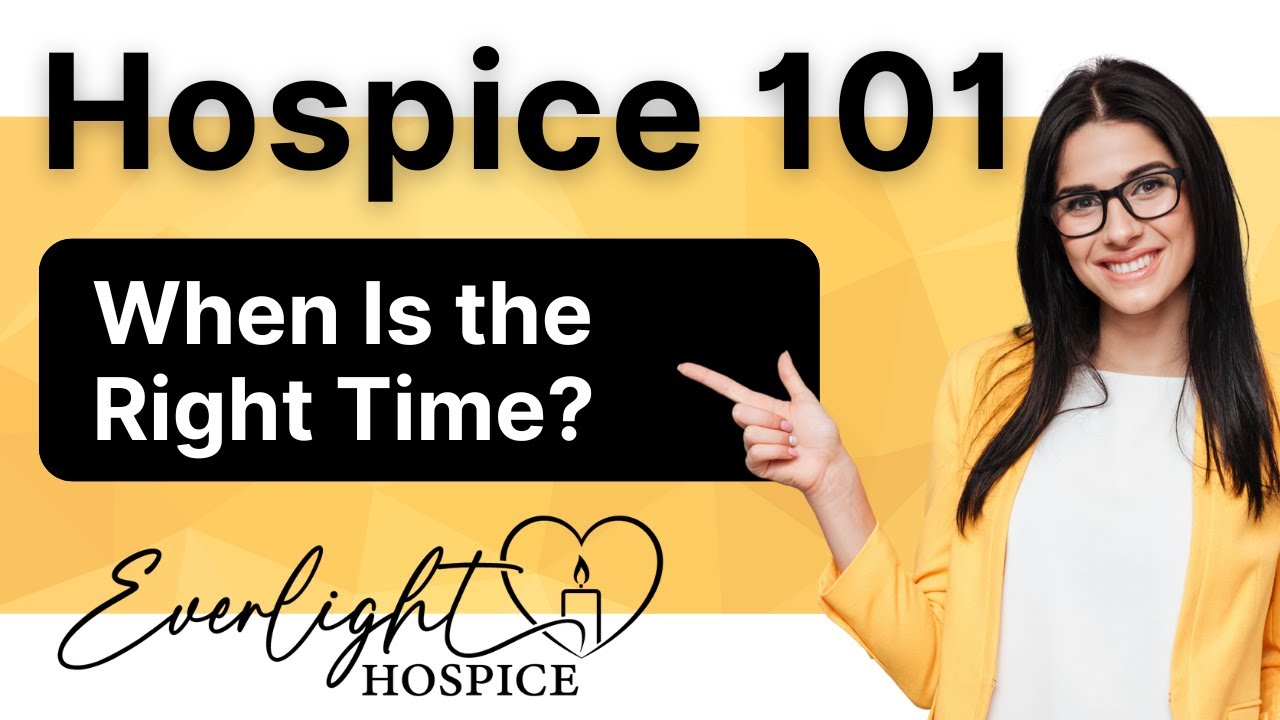 Hospice 101: When Is the Right Time for Hospice?