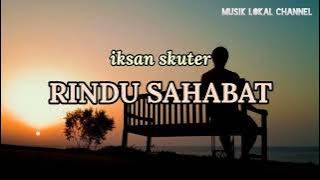IKSAN SKUTER - RINDU SAHABAT LIRIK
