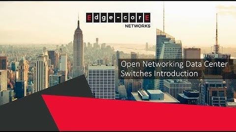 Edgecore Networks Data Center Introduction