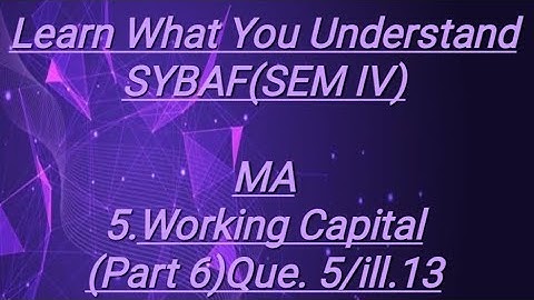 SYBAF [Sem IV] MA Lesson -5 Working Capital (Part 6)Que 5/ill.13