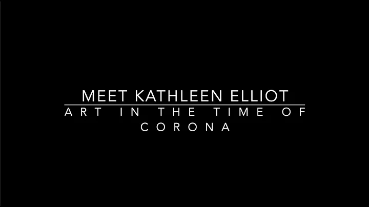 Art in the Time of Corona: Meet Kathleen Elliot
