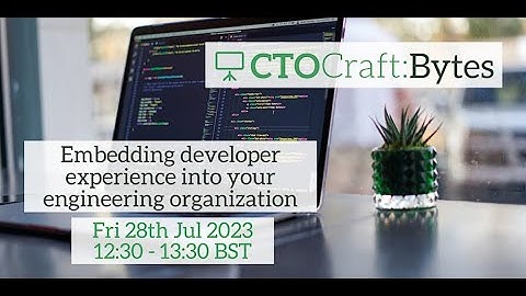 CTO Craft Bytes: Embedding developer experience into your organisation