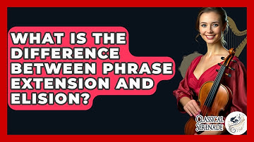 What Is The Difference Between Phrase Extension And Elision? - Classical Serenade