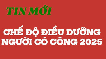 Chế độ chính sách điều dưỡng người có công với cách mạng @kienthuc24