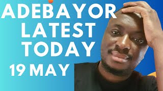 ADEBAYOR TODAY-19th MAY 2026