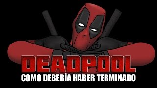 Como Deadpool Debería Haber Terminado