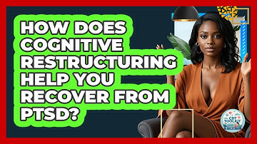 How Does Cognitive Restructuring Help You Recover From PTSD? - CBT Toolkit