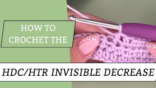 How to Crochet an Invisible HDC/HTR Decrease | Smooth Half Double/Treble Crochet Decrease Tutorial