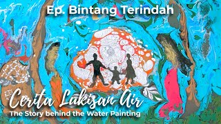 Cerita Lukisan Air. Ep. Bintang Terindah (The Story behind the Water Painting)
