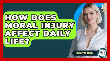 How Does Moral Injury Affect Daily Life? - PTSD Support Channel