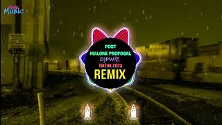 Post Malone Proposal (抖音DJPW版 Remix Tiktok 2023) - Jaymmac || Hot Tiktok Douyin