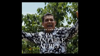 Walter Zambrano Pa Cantarle Al Rey