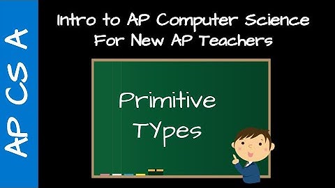 AP CS A Teacher Training - Primitive Types
